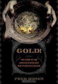 Gold! The Story of the 1848 Gold Rush and How It Shaped a Nation