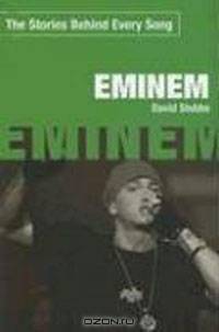 Eminem: The Stories Behind Every Song