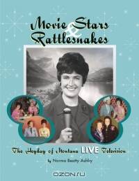 Movie Stars & Rattlesnakes: The Heyday of Montana Live Television