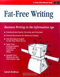 Fat-Free Writing: Business Writing for the Information Age (Crisp Fifty-Minute Book)
