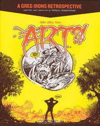 You Call This Art?!: A Greg Irons Retrospective
