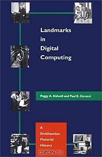 Landmarks in Digital Computing: A Smithsonian Pictorial History
