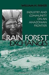 Rain Forest Exchanges: Industry and Community on an Amazonian Frontier (Smithsonian Series in Ethnographic Inquiry (Hardcover))