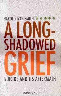 A Long-Shadowed Grief: Suicide and Its Aftermath