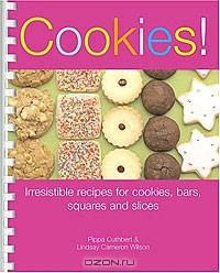 Cookies! Irresistible Recipes for Cookies, Bars, Squares and Slices