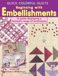Quick Colorful Quilts: Beginning with Embellishments