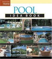 Pool Idea Book : Decking # Patios # In and Above Ground # Spas #Lighting # Landscaping # Cabanas # Privacy (Idea Books)