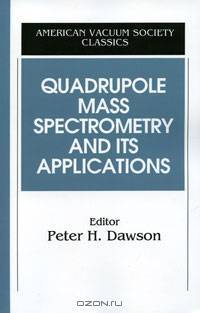 Quadrupole Mass Spectrometry and Its Applications (AVS Classics in Vacuum Science and Technology)