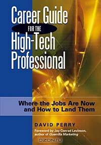 Career Guide for the High-Tech Professional: Where the Jobs Are Now and How to Land Them
