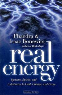 Real Energy: Systems, Spirits, And Substances to Heal, Change, And Grow