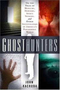 Ghosthunters: On the Trail of Mediums, Dowsers, Spirit Seekers, and Other Investigators of America