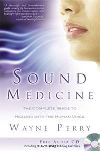 Sound Medicine: The Complete Guide to Healing With the Human Voice (+ CD)