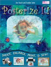 Posterize It!: Shoot, Enlarge, Print and Sew