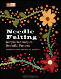 Needle Felting: Simple Techniques, Beautiful Projects (That Patchwork Place)