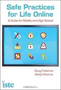 Safe Practices for Life Online: A Guide for Middle and High School