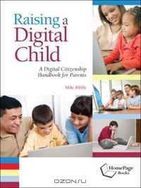 Raising a Digital Child: A Digital Citizenship Handbook for Parents