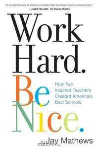 Work Hard. Be Nice.: How Two Inspired Teachers Created the Most Promising Schools in America