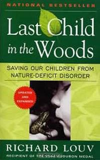 Last Child in the Woods: Saving Our Children From Nature-Deficit Disorder