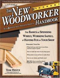 The New Woodworker Handbook: The Basics for Spending Wisely, Working Safely, and Having Fun in Your Shop