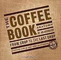 The Coffee Book: Anatomy of an Industry from Crop to the Last Drop