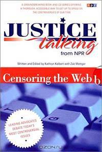 Justice Talking: Censoring the Web: Leading Advocates Debate Today