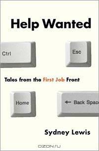 Help Wanted: Tales from the First Job Front