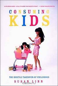 Consuming Kids: The Hostile Takeover of Childhood