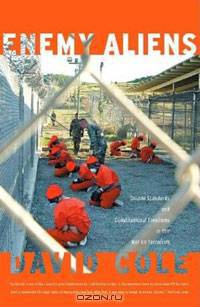 Enemy Aliens: Double Standards And Constitutional Freedoms In The War On Terrorism