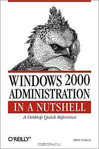 Windows 2000 Administration in a Nutshell : A Desktop Quick Reference