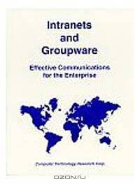 Intranets and Groupware: Effective Communications for the Enterprise