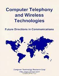 Computer Telephony and Wireless Technologies: Future Directions in Communications