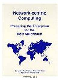 Network-Centric Computing: Preparing the Enterprise for the Next Millennium