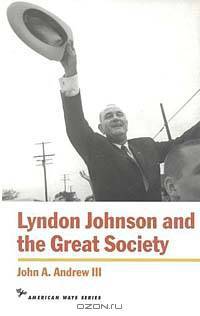 Lyndon Johnson and the Great Society (American Ways Series)