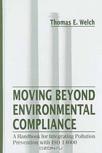 Moving Beyond Environmental Compliance: A Handbook for Integrating Pollution Prevention with ISO 14000