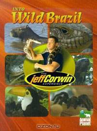 The Jeff Corwin Experience - Into Wild Brazil (The Jeff Corwin Experience)