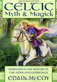 Celtic Myth & Magick: Harness the Power of the Gods and Goddesses (Llewellyn