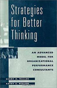 Strategies for Better Thinking : An Advanced Model for Organizational Performance Consultants