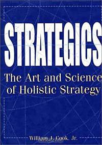 Strategics : The Art and Science of Holistic Strategy