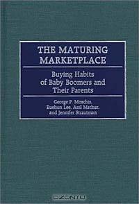 The Maturing Marketplace : Buying Habits of Baby Boomers and Their Parents