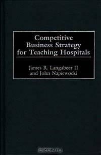 Competitive Business Strategy for Teaching Hospitals