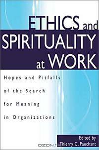 Ethics and Spirituality at Work : Hopes and Pitfalls of the Search for Meaning in Organizations