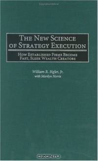 The New Science of Strategy Execution : How Established Firms Become Fast, Sleek Wealth Creators