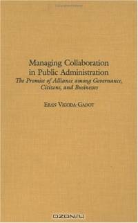 Managing Collaboration in Public Administration : The Promise of Alliance among Governance, Citizens, and Businesses