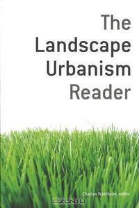 The Landscape Urbanism Reader