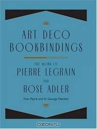 Art Deco Bookbindings: The Work of Pierre Legrain and Rose Adler