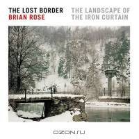 Lost Border: The Landscape of the Iron Curtain