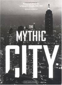 The Mythic City: Photographs of New York by Samuel H. Gottscho, 1925-1940