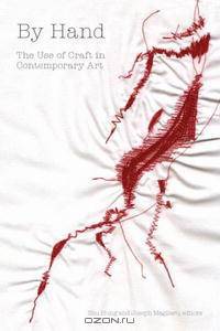 By Hand: The Use of Craft in Contemporary Art