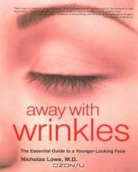Away with Wrinkles : The Essential Guide to a Younger-Looking Face