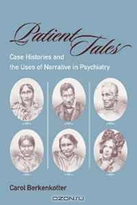 Patient Tales: Case Histories and the Uses of Narrative in Psychiatry (Studies in Rhetoric/Communication)